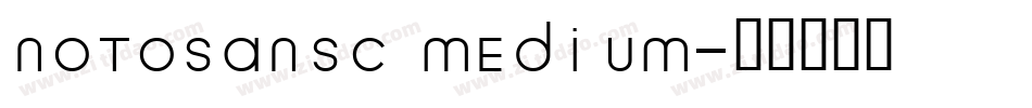 NOTOSANSC MEDIUM字体转换